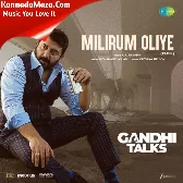 Milirum Oliye (From "Gandhi Talks") (Tamil)